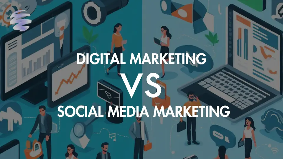 Digital Marketing vs Social Media Marketing